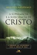 Ler A Supremacia e a Suficiência de Cristo, do autor Augustus Nicodemus Ler A Supremacia e a Suficiência de Cristo, do autor Augustus Nicodemus