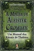 Ler A Magia de Aleister Crowley: Um Manual dos Rituais de Thelema, do autor Lon Milo DuQuette