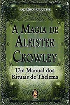 A Magia de Aleister Crowley: Um Manual dos Rituais de Thelema, do autor Lon Milo DuQuette