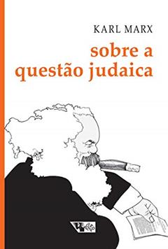 Sobre a Questão Judaica: Inclui as Cartas de Marx a Ruge Publicadas nos Anais Franco-alemães, do autor Karl Marx