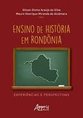 Ler Ensino de História em Rondônia: Experiências e Perspectivas, do autor Gilson Divino Araújo da Silva; Mauro Henrique Miranda de Alcântara Ler Ensino de História em Rondônia: Experiências e Perspectivas, do autor Gilson Divino Araújo da Silva; Mauro Henrique Miranda de Alcântara