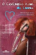 Ler O Coração Azul de Luísa, do autor Patrícia Engel Secco