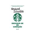 Ler Dedique-se de coração: A história de como a Starbucks se tornou uma grande empresa de xícara em xícara, do autor Howard Schultz