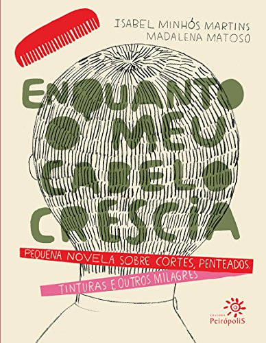Ler Enquanto o meu cabelo crescia: Pequena novela sobre cortes, penteados, tinturas e outros milagres, do autor Isabel Minhós Martins