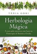 Ler Herbologia Mágica: a Cura Pela Natureza com Base na Fitoterapia e na Botânica Oculta, do autor Tânia Gori Ler Herbologia Mágica: a Cura Pela Natureza com Base na Fitoterapia e na Botânica Oculta, do autor Tânia Gori