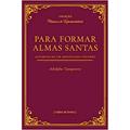 Ler Para Formar Almas Santas, do autor Adolphe Tanquerey