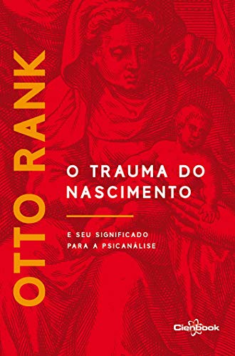 Ler O Trauma do Nascimento: E seu significado para a psicanálise, do autor Otto Rank