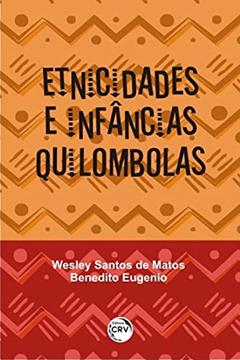 Ler Etnicidades e infâncias quilombolas, do autor Wesley Santos de Matos; Benedito Eugenio
