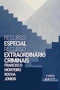 Ler Recurso Especial e Recurso Extraordinário Criminais - 4 Ed., do autor Francisco Monteiro ROCHA JUNIOR Ler Recurso Especial e Recurso Extraordinário Criminais - 4 Ed., do autor Francisco Monteiro ROCHA JUNIOR