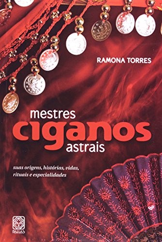 Ler Mestres ciganos astrais: suas origens, histórias, vidas, rituais e especialidades, do autor Ramona Torres