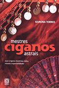 Ler Mestres ciganos astrais: suas origens, histórias, vidas, rituais e especialidades, do autor Ramona Torres
