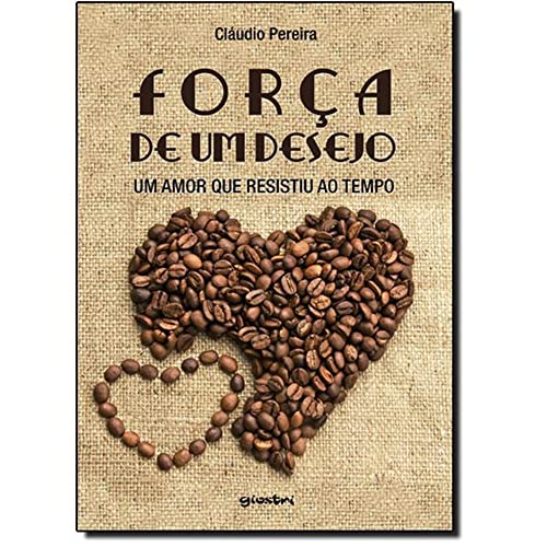 Ler Força de Um Desejo. Um Amor que Resistiu ao Tempo, do autor Cláudio Pereira