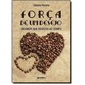 Ler Força de Um Desejo. Um Amor que Resistiu ao Tempo, do autor Cláudio Pereira Ler Força de Um Desejo. Um Amor que Resistiu ao Tempo, do autor Cláudio Pereira