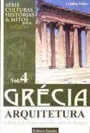 Grécia: Arquitetura: A Beleza Estética Que Resistiu Ao Tempo - Vol. 4, do autor CRISTINA VIEIRA