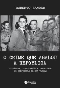 O Crime que Abalou a República, do autor Roberto Sander