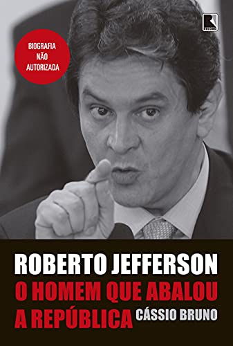 Ler Roberto Jefferson: O homem que abalou a República: O homem que abalou a República, do autor Cássio Bruno Ler Roberto Jefferson: O homem que abalou a República: O homem que abalou a República, do autor Cássio Bruno