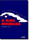 Ler A Ilha Roubada. Yoani, a Blogueira que Abalou Cuba, do autor Sandro Vaia