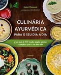 Ler Culinária Ayurvédica Para o seu dia a dia: com Mais de 100 Receitas Simples, Práticas e Energéticas Para o seu Bem-estar, do autor Kate O'Donnell Ler Culinária Ayurvédica Para o seu dia a dia: com Mais de 100 Receitas Simples, Práticas e Energéticas Para o seu Bem-estar, do autor Kate O'Donnell