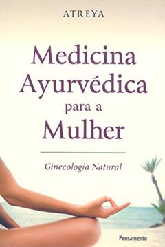 Medicina Ayurvédica Para a Mulher: Ginecologia Natural, do autor Atreya