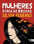 Ler Mulheres e Caça às Bruxas, do autor Silvia Federici Ler Mulheres e Caça às Bruxas, do autor Silvia Federici