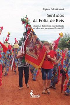 Sentidos da Folia de Reis: um Estudo da Memória e da Identidade da Celebração Popular em Florínea/SP, do autor Rafaela Sales Goulart
