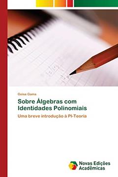 Sobre Álgebras com Identidades Polinomiais: Uma breve introdução à PI-Teoria, do autor Geisa Gama
