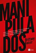 Ler Manipulados: como a Cambridge Analytica e o Facebook invadiram a privacidade de milhões e botaram a democracia em xeque, do autor Brittany Kaiser Ler Manipulados: como a Cambridge Analytica e o Facebook invadiram a privacidade de milhões e botaram a democracia em xeque, do autor Brittany Kaiser