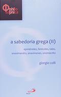 Ler A Sabedoria Grega (II): Epimênides, Ferécides, Tales, Anaximandro, Anaxímenes, Onomácrito, do autor Giorgio Colli