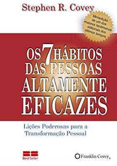 Os 7 Hábitos das Pessoas Altamente Eficazes: Lições poderosas para a transformação pessoal, do autor Stephen R. Covey