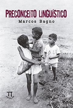 Preconceito Linguístico, do autor Marcos Bagno