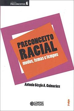 Preconceito racial: modos, temas e tempos, do autor Antonio Sérgio A. Guimarães