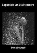 Ler Lapsos de Um Dia Mediocre, do autor Luma Dourado