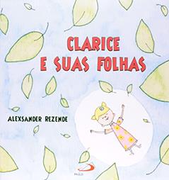 Clarice e Suas Folhas, do autor Alexsander Rezende