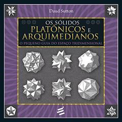 Os Sólidos Platônicos e Arquimedianos, do autor Daud Sutton