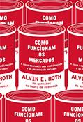 Ler Como funcionam os mercados, do autor Alvin E. Roth Ler Como funcionam os mercados, do autor Alvin E. Roth