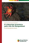 Ler O videoclipe brasileiro pelo viés do Manguebeat: A contribuição do diretor, do autor Armando Duarte Fernanda Carolina