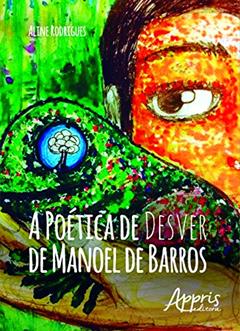 A poética de desver de Manoel de Barros, do autor Aline Rodrigues