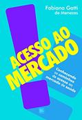 Ler Acesso ao Mercado: Conhecendo os Caminhos de Acesso ao Mercado de Saúde, do autor Fabiana Gatti de Menezes Ler Acesso ao Mercado: Conhecendo os Caminhos de Acesso ao Mercado de Saúde, do autor Fabiana Gatti de Menezes