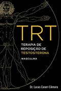 Ler TRT: Terapia de Reposição de Testosterona Masculina, do autor Dr. Lucas Caseri Câmara
