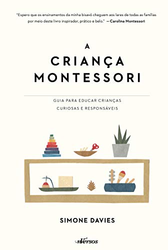Ler A Criança Montessori: Guia para educar crianças curiosas e responsáveis, do autor Simone Davies; Thais Costa