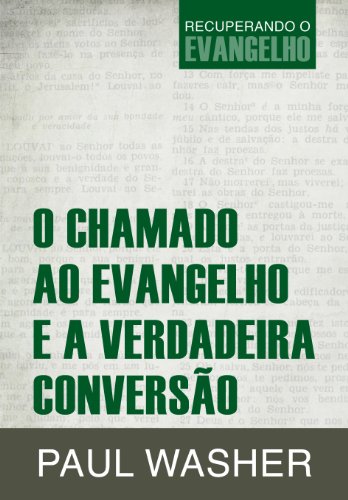 Ler O Chamado ao Evangelho e a verdadeira conversão, do autor Paul Washer