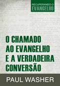 Ler O Chamado ao Evangelho e a verdadeira conversão, do autor Paul Washer Ler O Chamado ao Evangelho e a verdadeira conversão, do autor Paul Washer