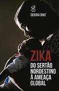 Ler Zika: Do Sertão nordestino à ameaça global: Do Sertão nordestino à ameaça global, do autor Debora Diniz Ler Zika: Do Sertão nordestino à ameaça global: Do Sertão nordestino à ameaça global, do autor Debora Diniz
