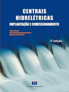 Centrais Hidrelétricas: Implantação e Comissionamento, do autor Zulcy de Souza; Afonso Henriques Moreira Santos; Edson da Costa Bortoni