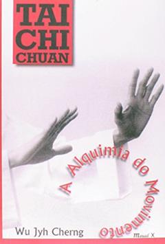 Tai chi Chuan: a Alquimia do Movimento, do autor Wu Jyh Cherng