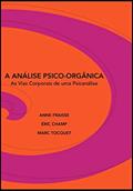 Ler A Análise Psico-orgânica: as Vias Corporais de uma Psicanálise, do autor Anne Fraisse; Éric Champ; Marc Tocquet