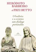 Ler O budista e o cristão: Um diálogo pertinente, do autor Frei Betto; Heródoto Barbeiro