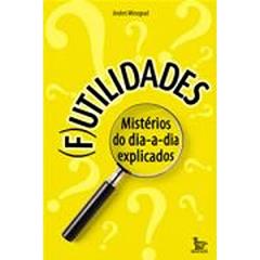 Futilidades - Mistérios Do Dia-A-Dia Explicados, do autor Andrei Winograd