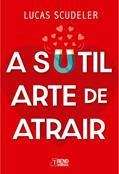 Ler A sutil arte de atrair, do autor Lucas Scudeler Ler A sutil arte de atrair, do autor Lucas Scudeler