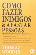 Ler Como Fazer Inimigos e Afastar Pessoas, do autor Thomaz Wood Junior Ler Como Fazer Inimigos e Afastar Pessoas, do autor Thomaz Wood Junior